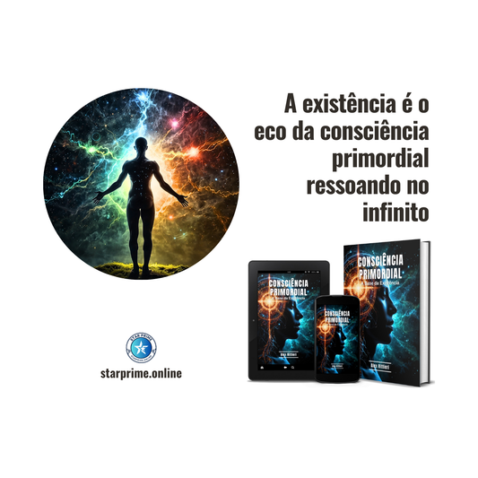 Consciência Primordial: A Base da Existência