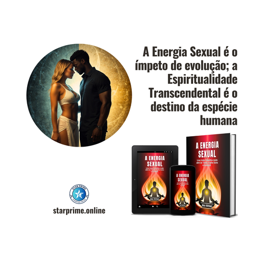 A Energia Sexual: Uma visão Filosófica muito além do Tantra, Kama Sutra e Kundalini