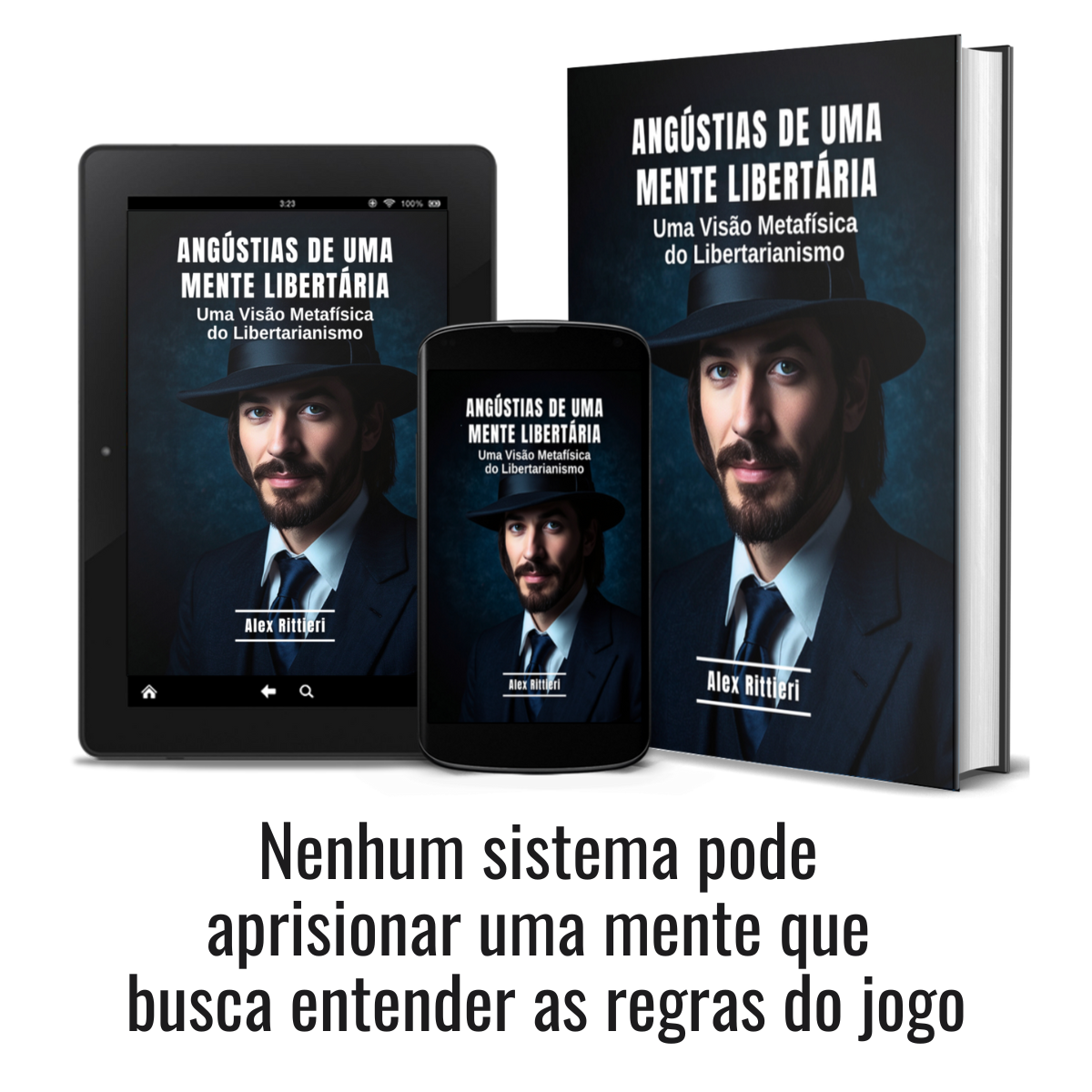 Angústias de Uma Mente Libertária: Uma Visão Metafísica do Libertarianismo