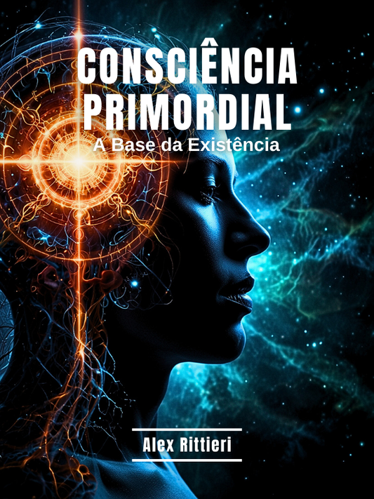 Consciência Primordial: A Base da Existência