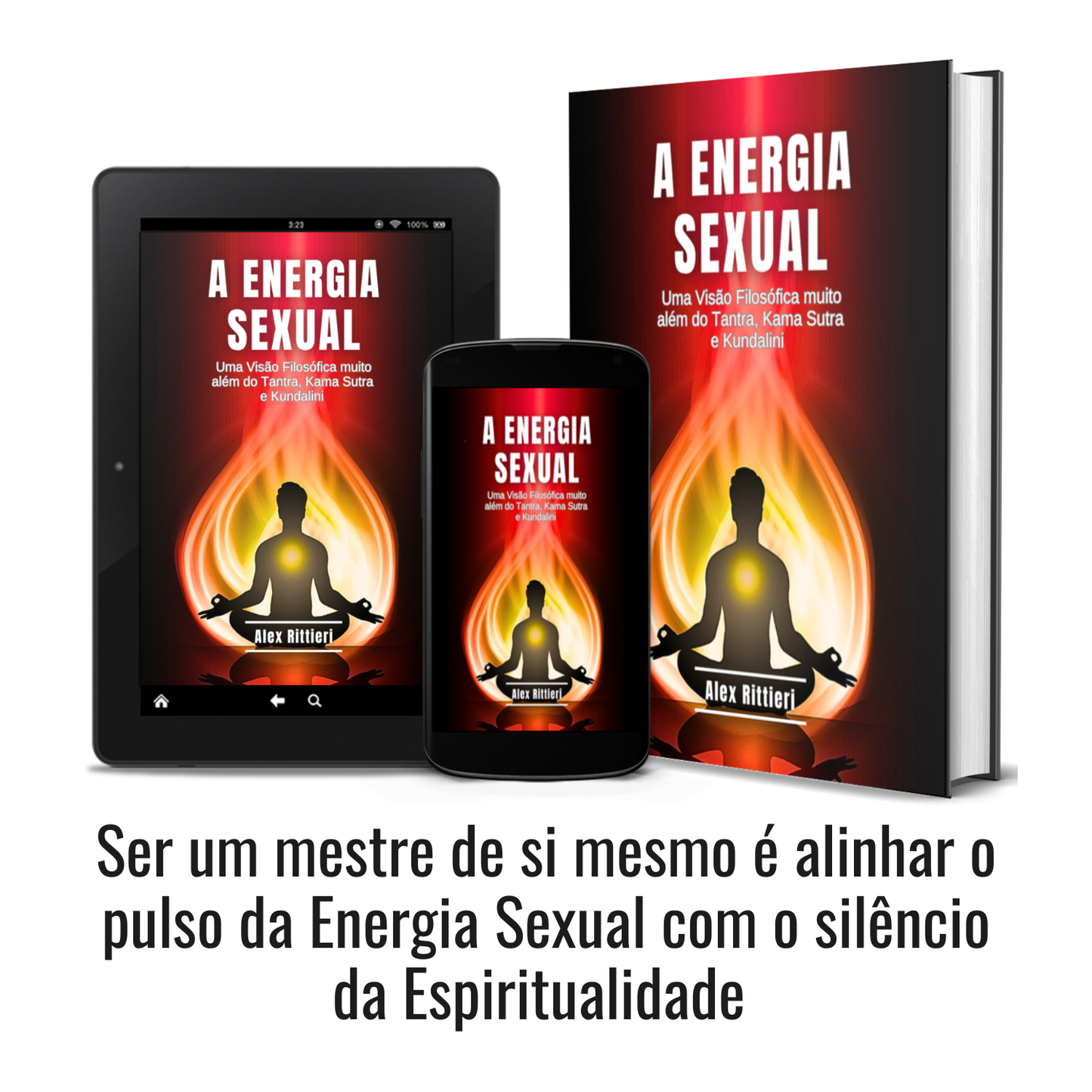 A Energia Sexual: Uma visão Filosófica muito além do Tantra, Kama Sutra e Kundalini