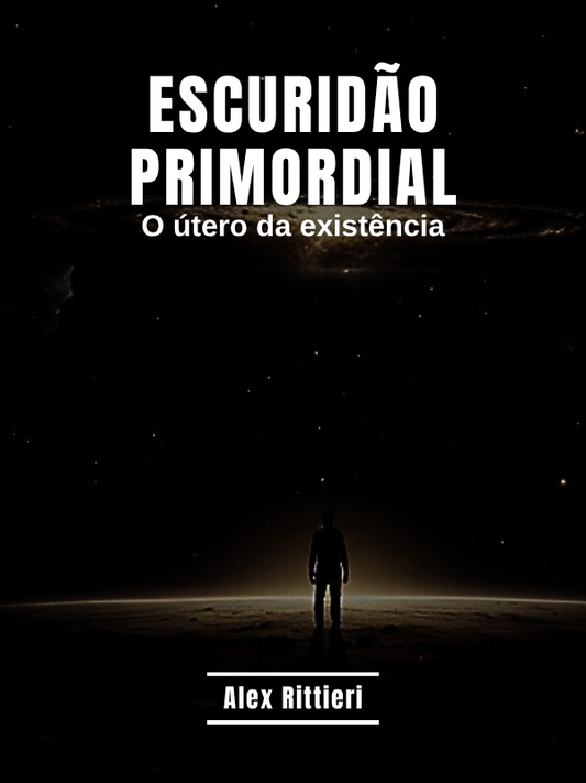 Escuridão Primordial: O Útero da Existência