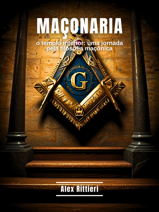Maçonaria: O Templo Interior - Uma Jornada pela Filosofia Maçônica