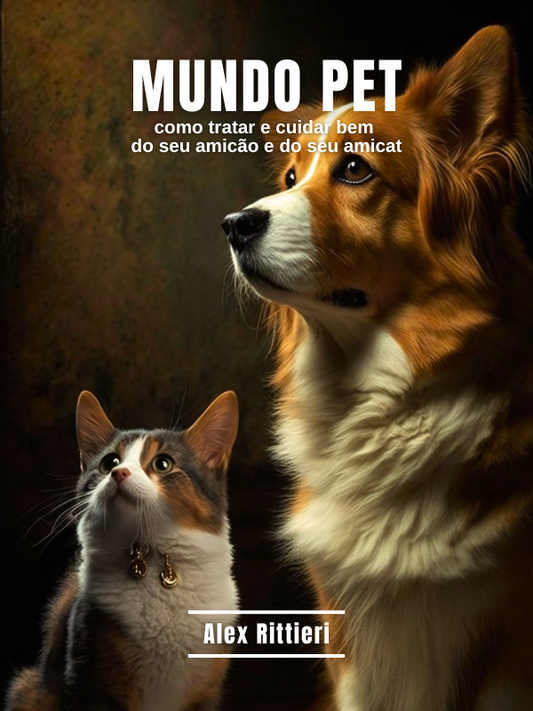 Mundo Pet: Como Tratar e Cuidar Bem do seu Amicão e do seu Amicat