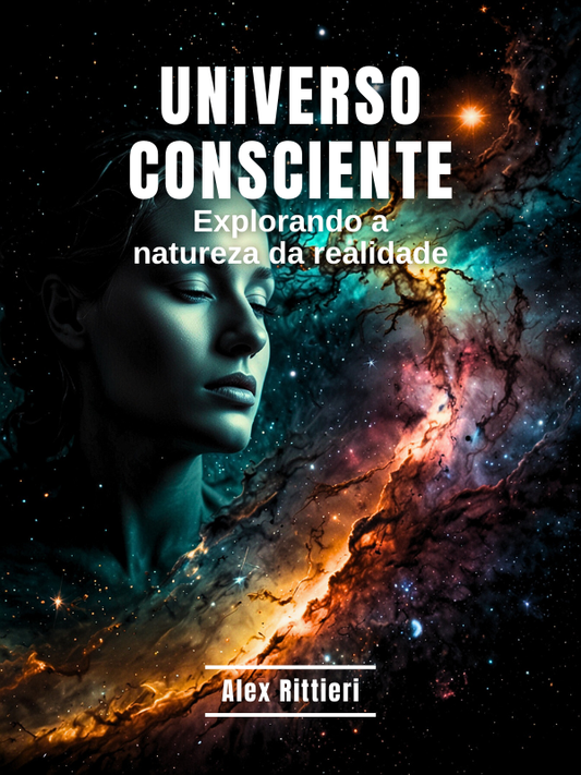 Universo Consciente: Explorando a Natureza da Realidade