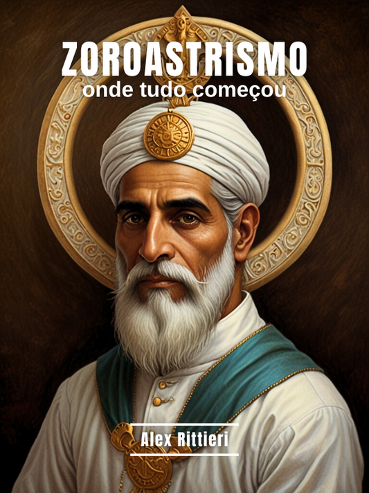 Zoroastrismo: Onde Tudo Começou
